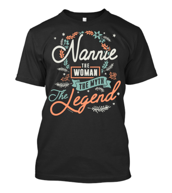Nannie The Woman The Myth The Legend T-Shirt
