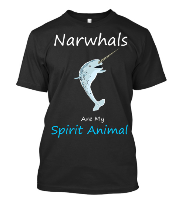 Narwhals Are My Spirit Animal T-Shirt