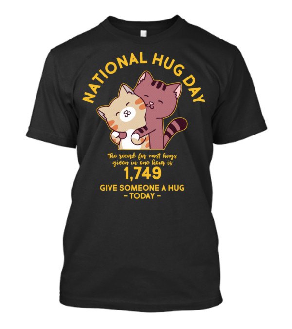 National Hug Day Give Someone A Hug Today 1749 Record For Most Hugs Given In One Hour T-Shirt