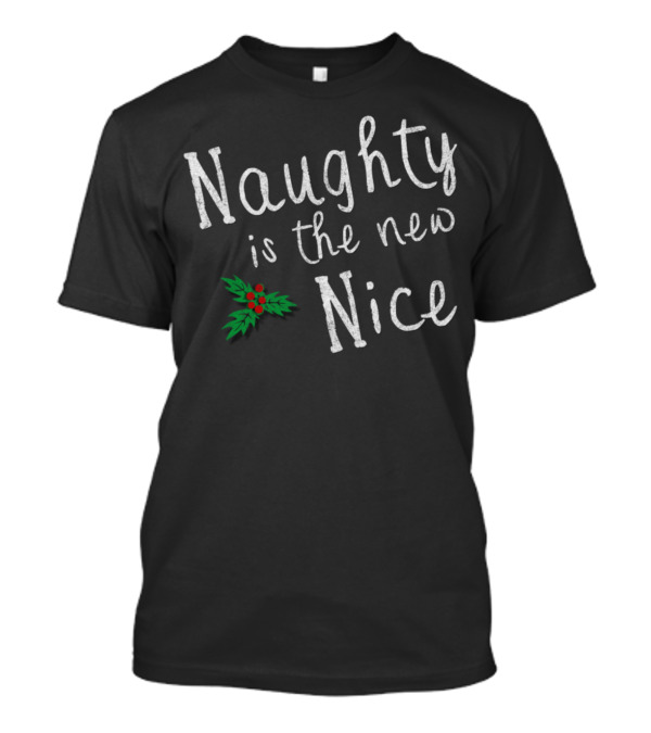 Naughty Is The New Nice Christmas Holly T-Shirt