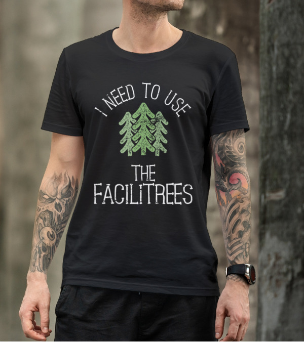 I Need To Use The Facilitrees Funny Hiking Pun T-Shirt