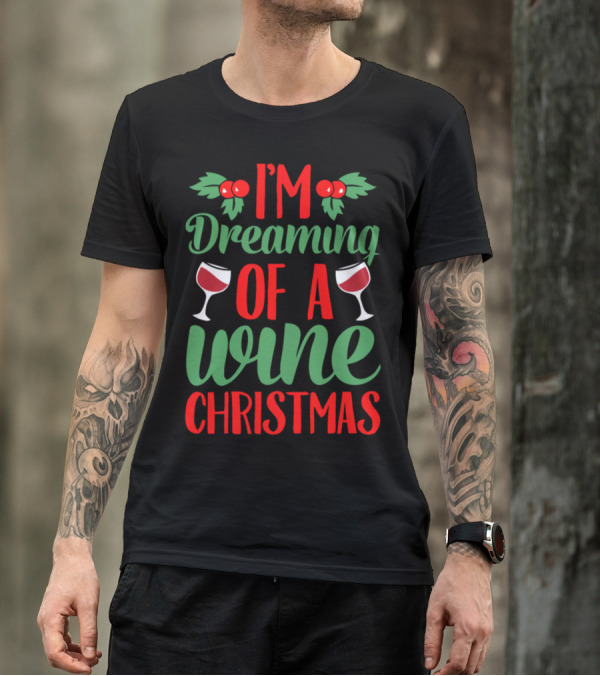 I'm Dreaming Of A Wine Christmas With Holly And Wine Glasses T-Shirt