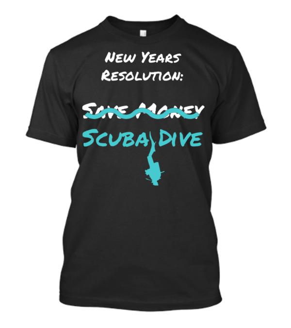 New Years Resolution Scuba Dive Save Money T-Shirt
