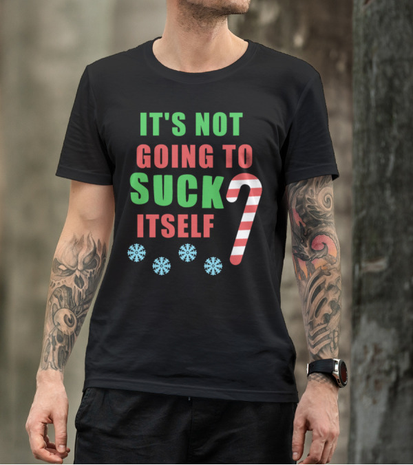 It's Not Going To Suck Itself Candy Cane Snowflakes T-Shirt
