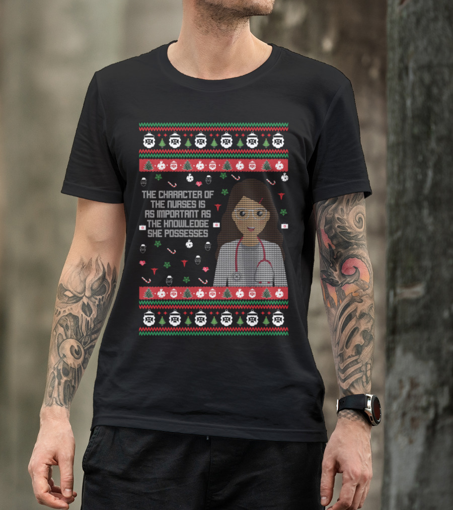 The Character Of The Nurses Is As Important As The Knowledge She Possesses Nurse Christmas T-Shirt