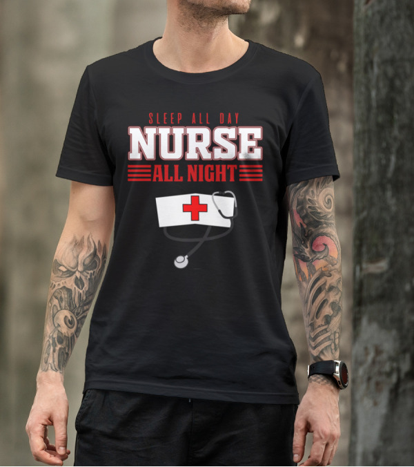 SLEEP ALL DAY NURSE ALL NIGHT HOSPITAL MEDICINE T-Shirt