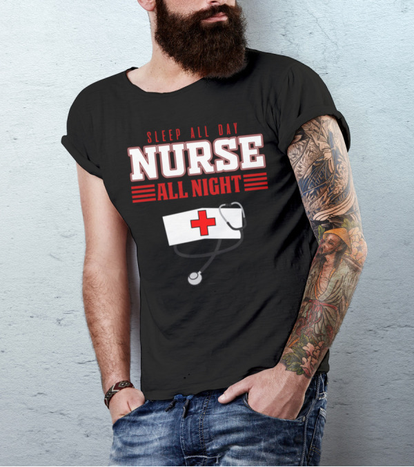 SLEEP ALL DAY NURSE ALL NIGHT HOSPITAL MEDICINE T-Shirt