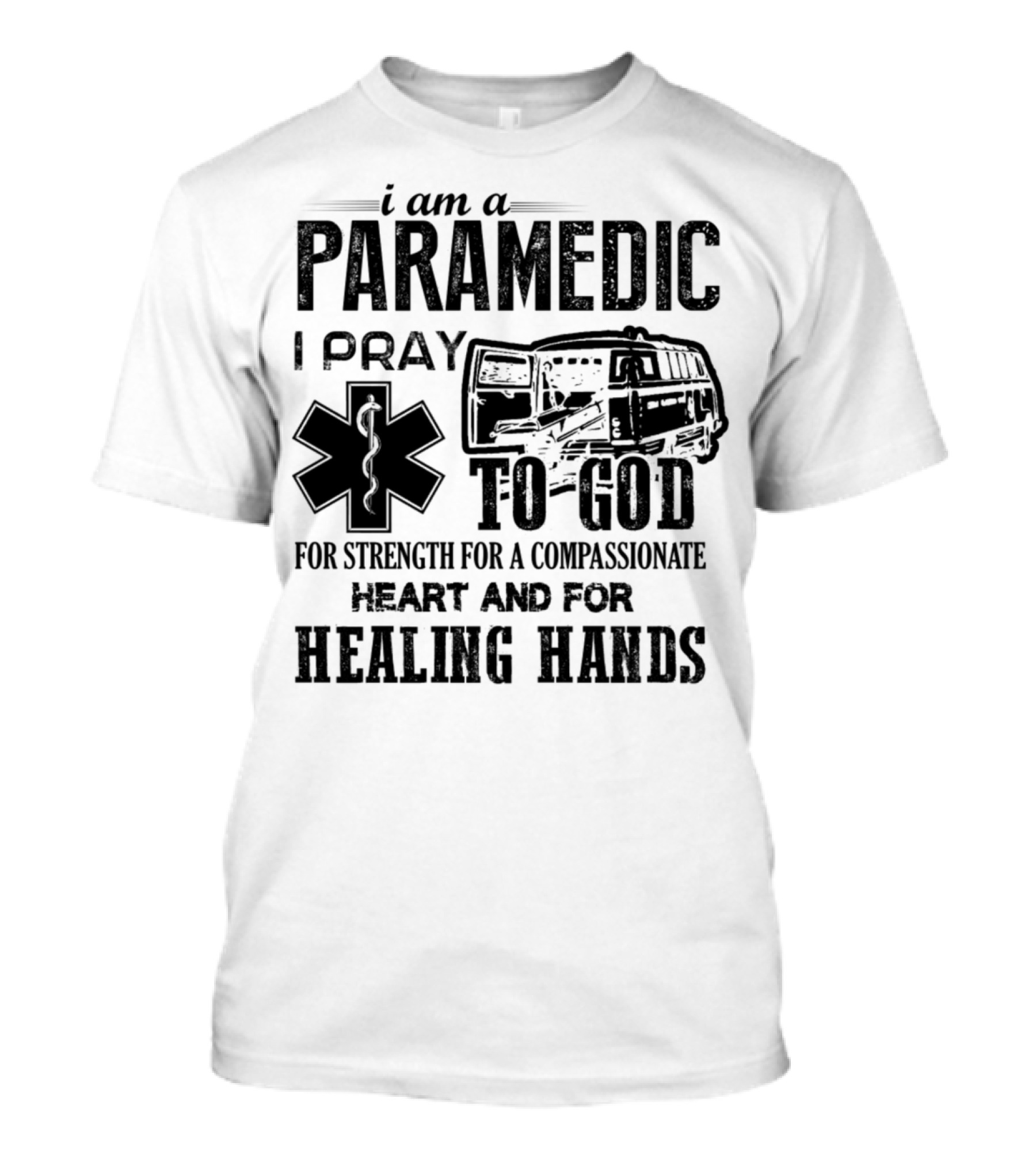 I Am A Paramedic I Pray To God For Strength Compassionate Heart Healing Hands T-Shirt