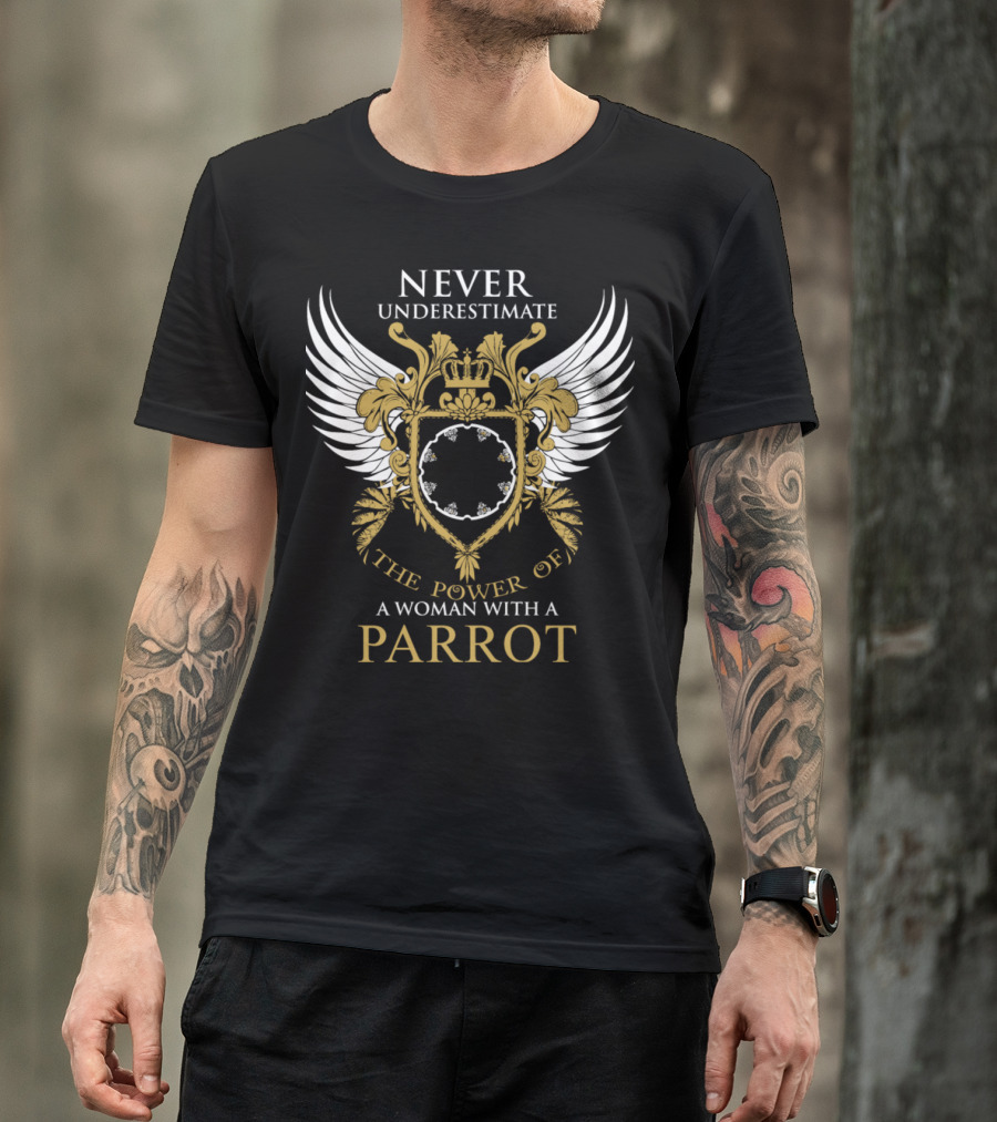 NEVER UNDERESTIMATE THE POWER OF A WOMAN WITH A PARROT T-Shirt