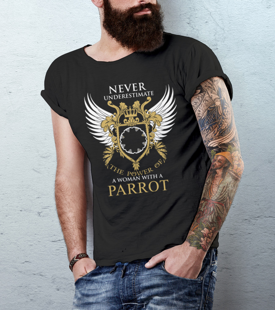NEVER UNDERESTIMATE THE POWER OF A WOMAN WITH A PARROT T-Shirt