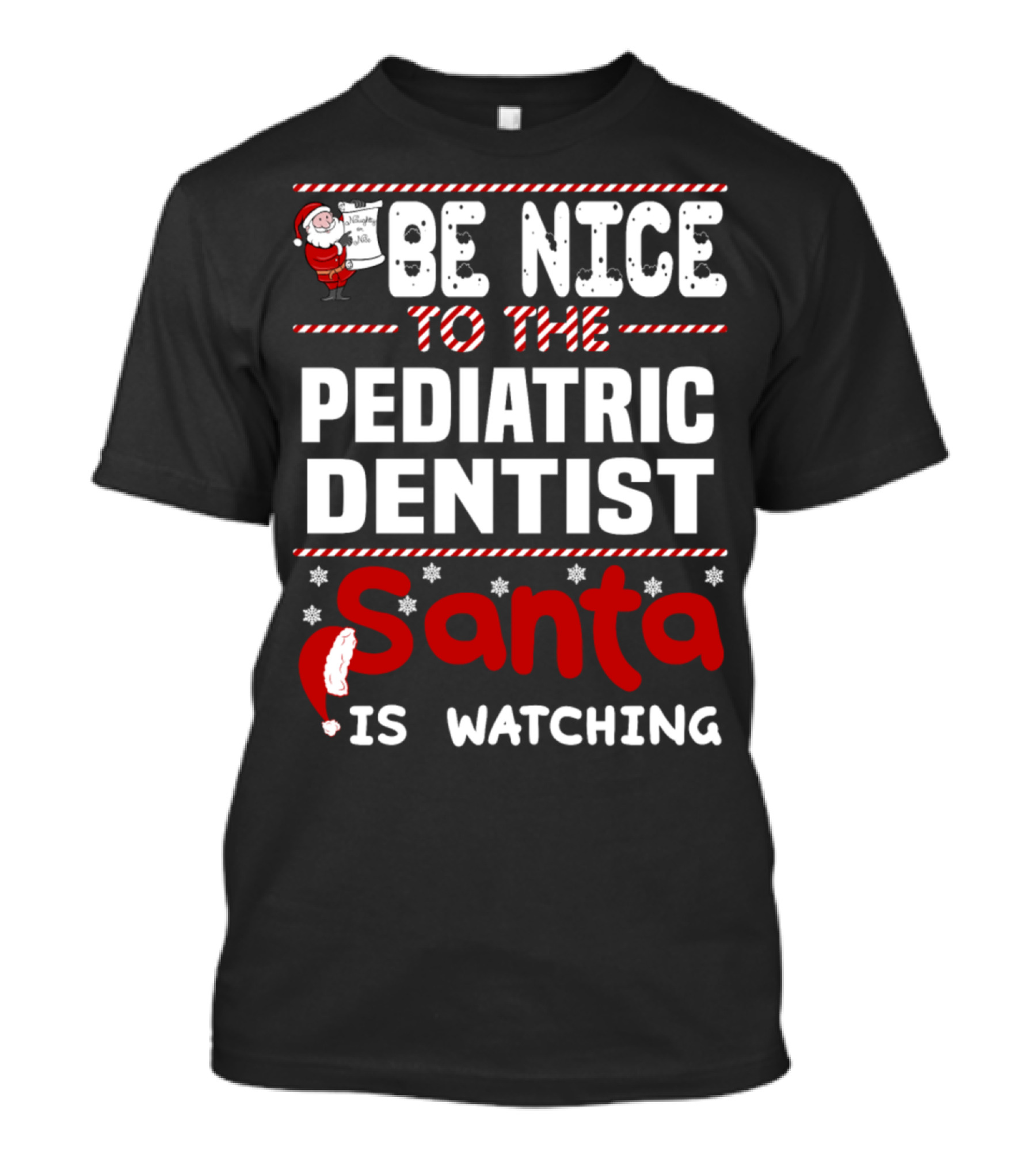 Be Nice To The Pediatric Dentist Santa Is Watching T-Shirt