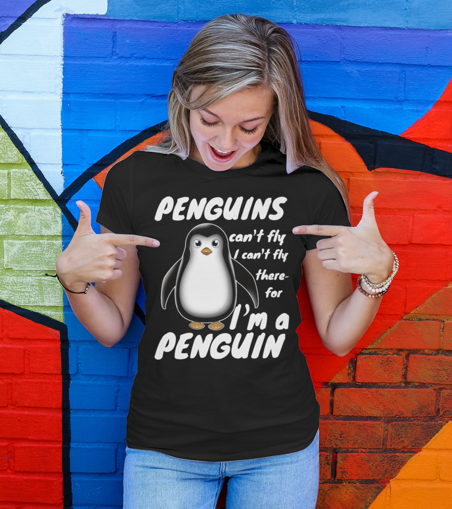 PENGUINS Can't Fly I Can't Fly Therefore I'm A PENGUIN T-Shirt