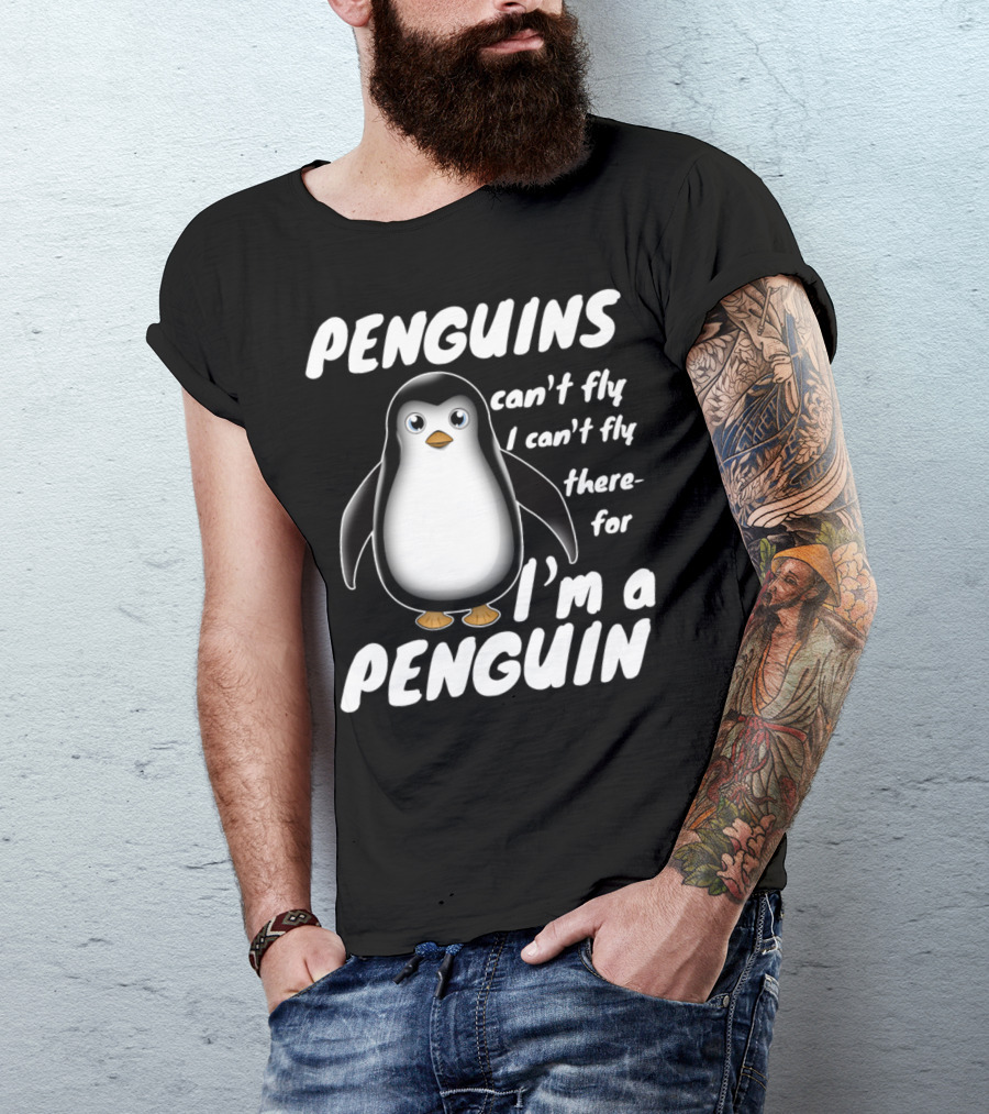 PENGUINS Can't Fly I Can't Fly Therefore I'm A PENGUIN T-Shirt