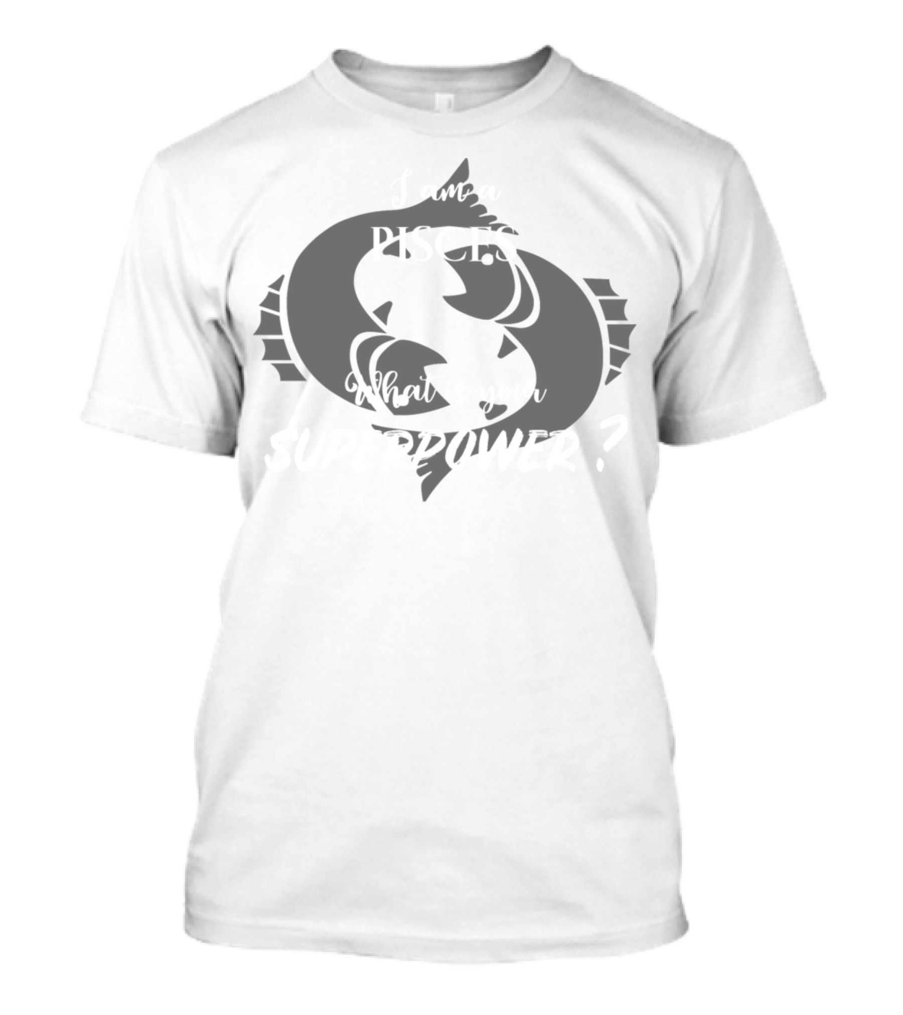 I Am A Pisces What Is Your Superpower T-Shirt