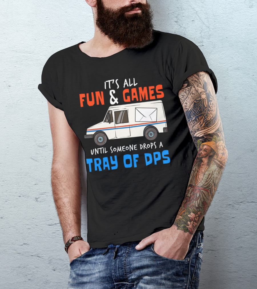 It's All Fun And Games Until Someone Drops A Tray Of DPS Post Offices Delivery Service Truck T-Shirt