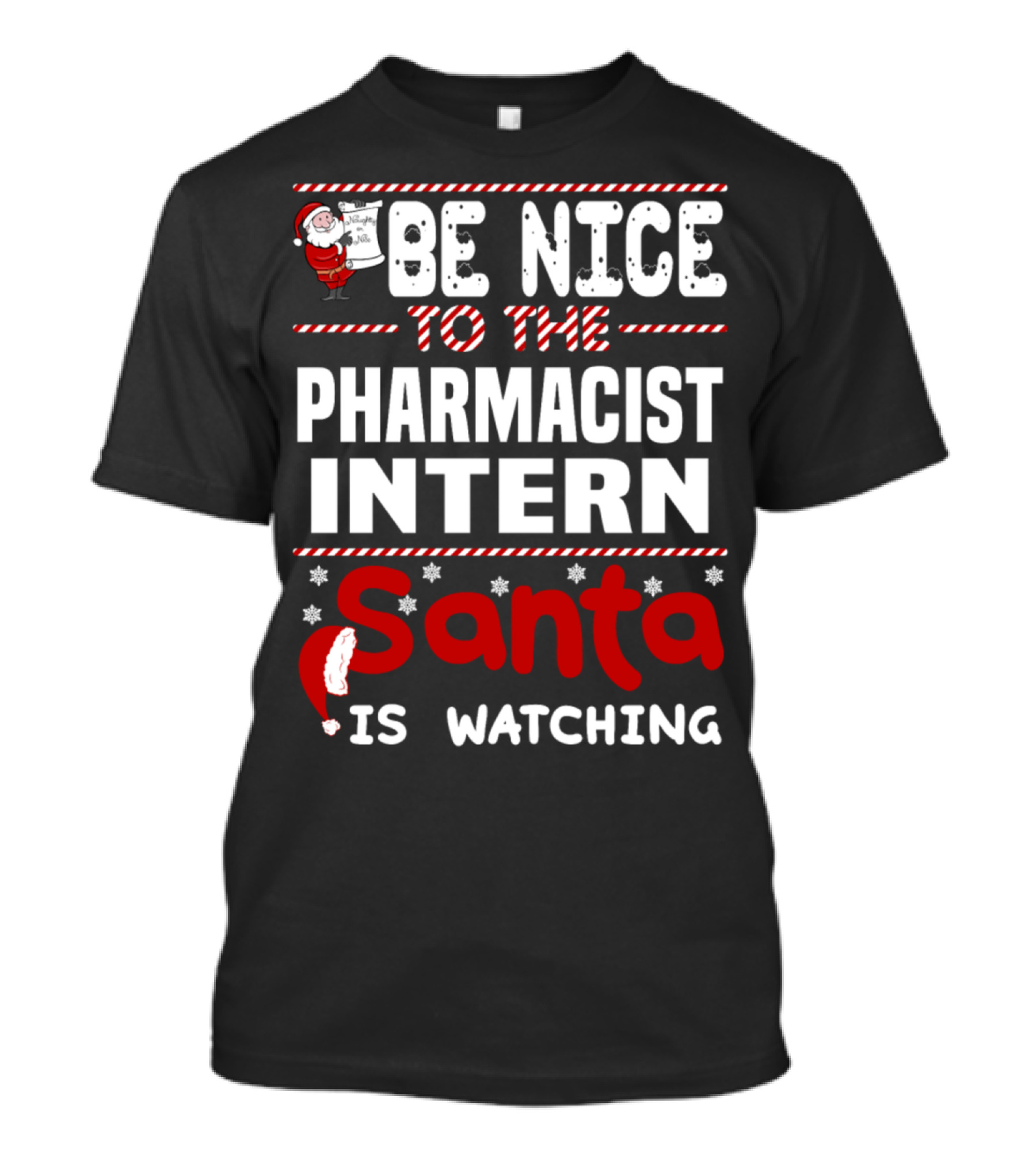 Be Nice To The Pharmacist Intern Santa Is Watching T-Shirt