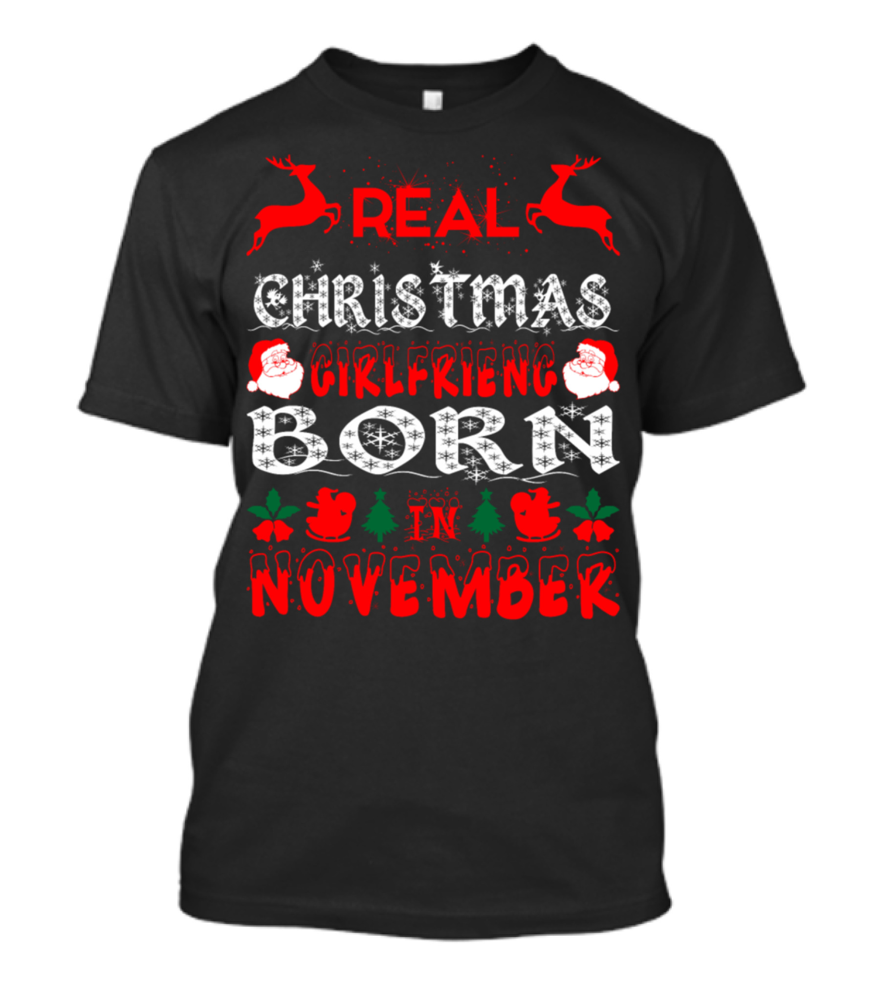 Real Christmas Girlfriend Born In November Reindeer Santa Trees T-Shirt