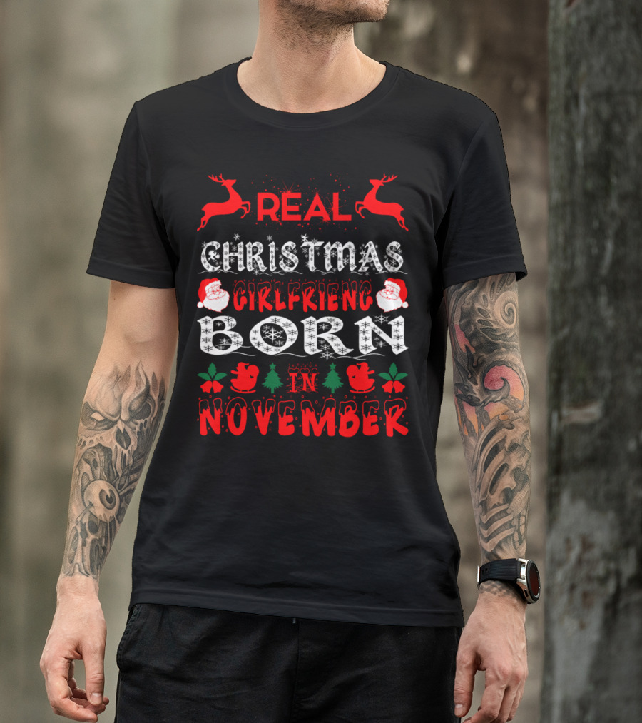 Real Christmas Girlfriend Born In November Reindeer Santa Trees T-Shirt