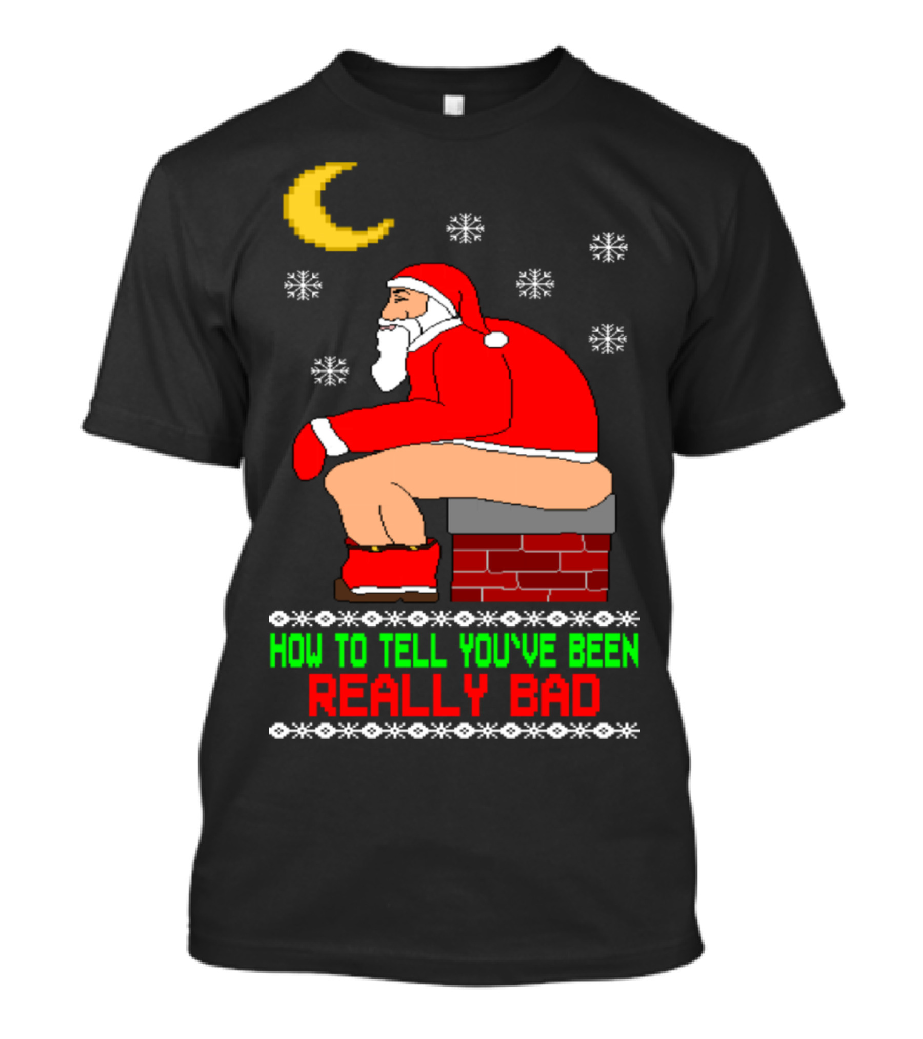 How To Tell You've Been Really Bad Santa Chimney Moon Snowflakes T-Shirt