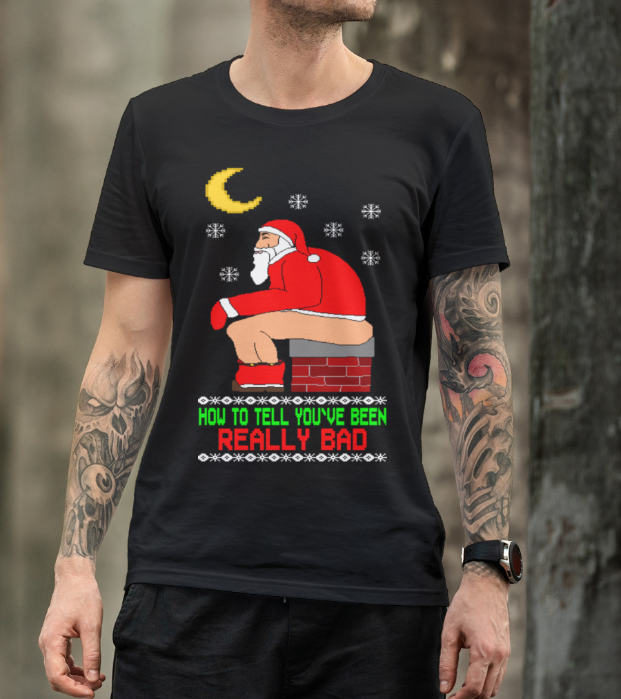 How To Tell You've Been Really Bad Santa Chimney Moon Snowflakes T-Shirt