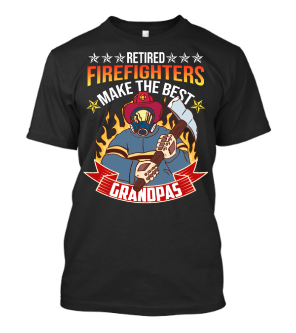 Retired Firefighters Make The Best Grandpas T-Shirt