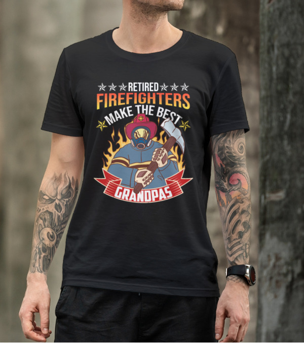 Retired Firefighters Make The Best Grandpas T-Shirt