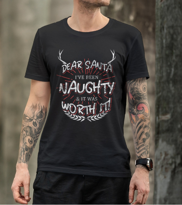 Dear Santa I've Been Naughty And It Was Worth It T-Shirt