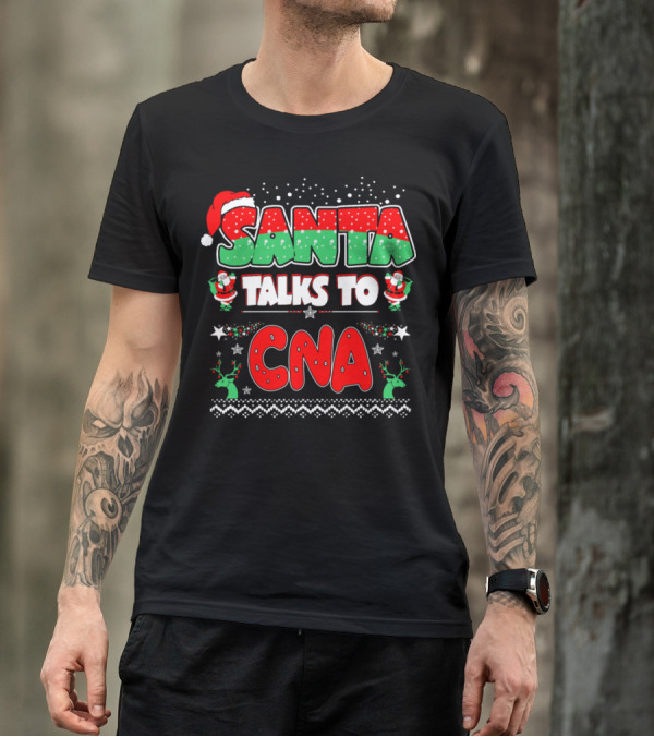 Santa Talks To CNA Festive Holiday T-Shirt