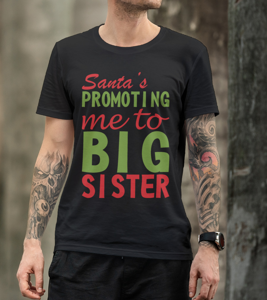Santa's Promoting Me To Big Sister T-Shirt
