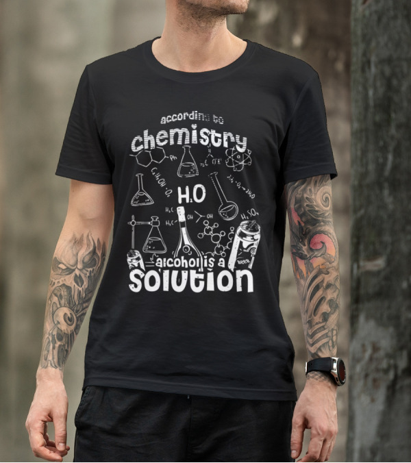 According To Chemistry Alcohol Is A Solution H2O Beer T-Shirt