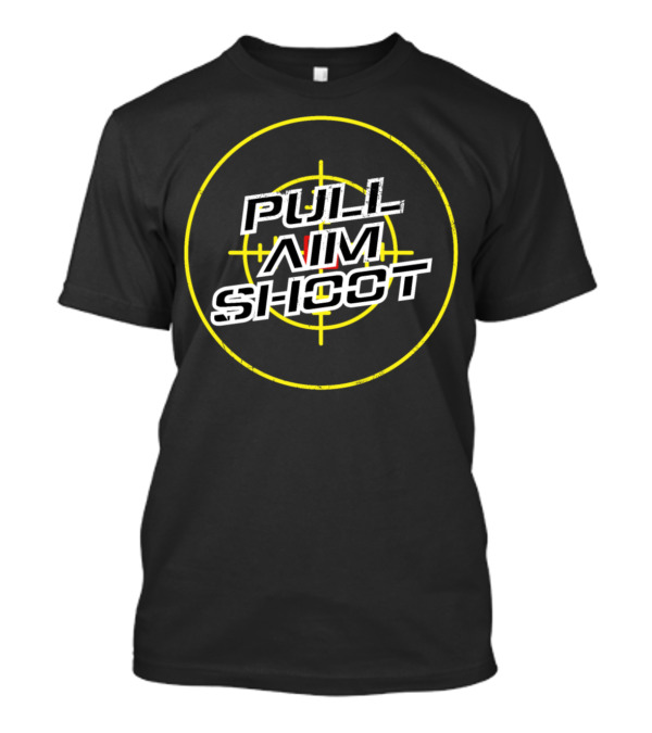 Pull Aim Shoot Shooting Sports Hunting Gun Guns Weapon T-Shirt