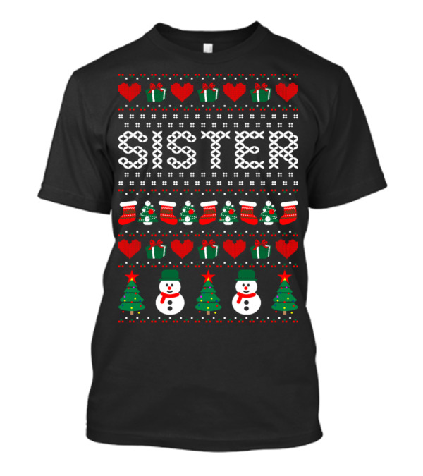 Sister Christmas Ugly Sweater Pattern With Hearts Gifts Stockings Snowmen Trees T-Shirt