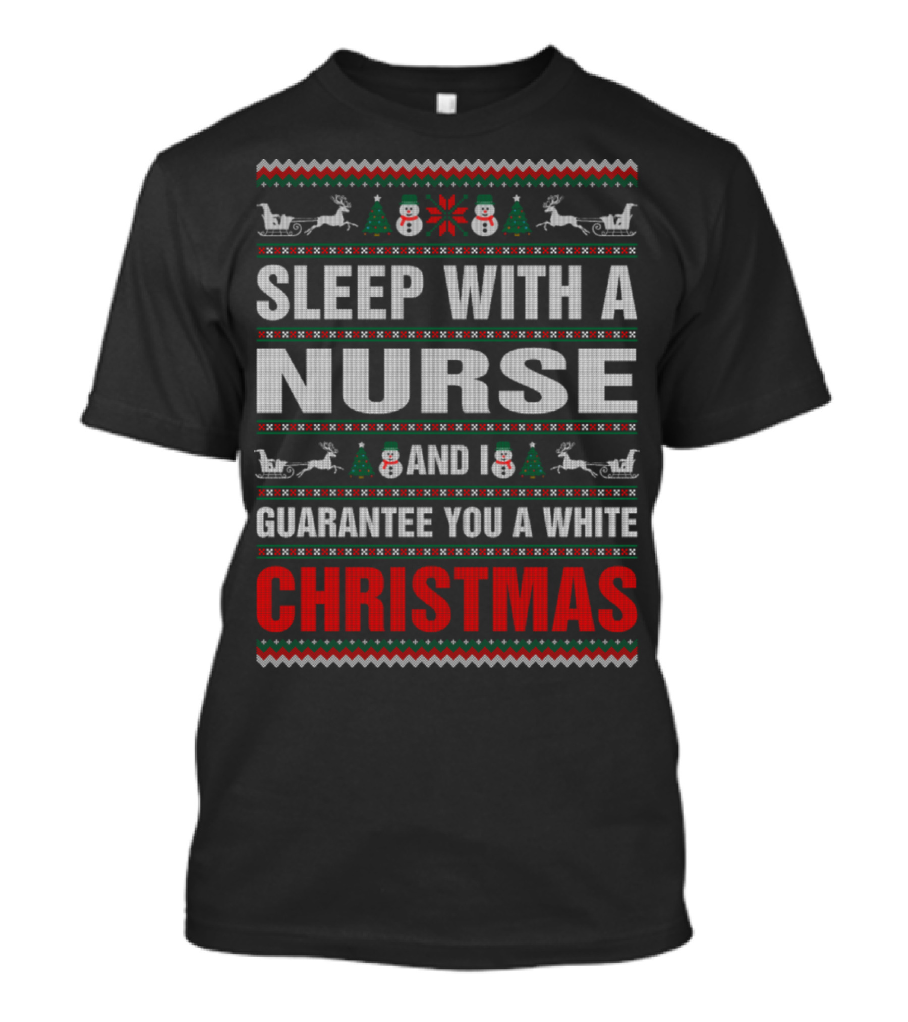 Sleep With A Nurse And I Guarantee You A White Christmas Snowflakes Reindeer Trees T-Shirt
