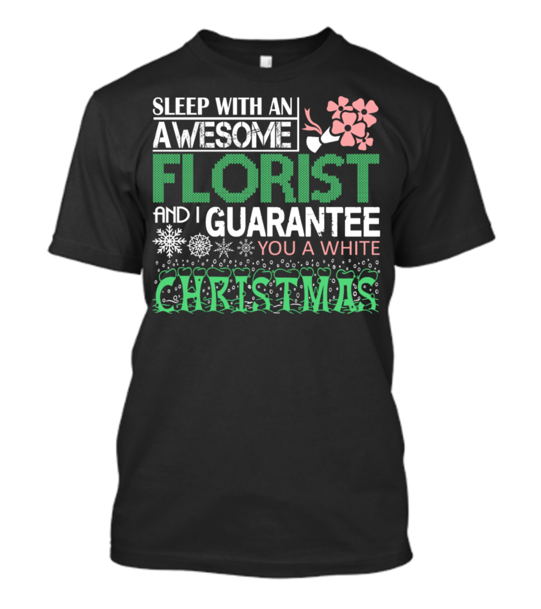 Sleep With An Awesome Florist And I Guarantee You A White Christmas T-Shirt