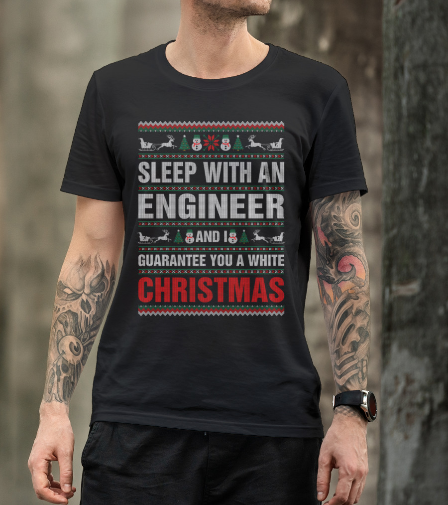 Sleep With An Engineer And I Guarantee You A White Christmas Snowmen Sleigh Santa Snowflakes T-Shirt