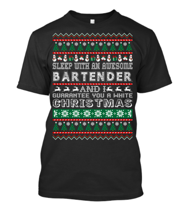 Sleep With An Awesome Bartender And I Guarantee You A White Christmas T-Shirt