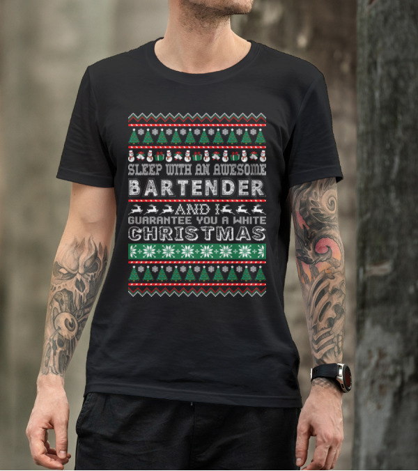 Sleep With An Awesome Bartender And I Guarantee You A White Christmas T-Shirt