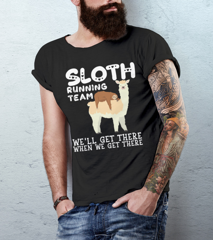 Sloth Running Team We'll Get There When We Get There Llama Sarcastic Sarcasm T-Shirt