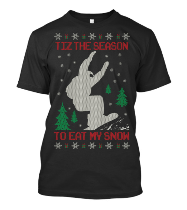 Tiz The Season To Eat My Snow Snowboarder T-Shirt