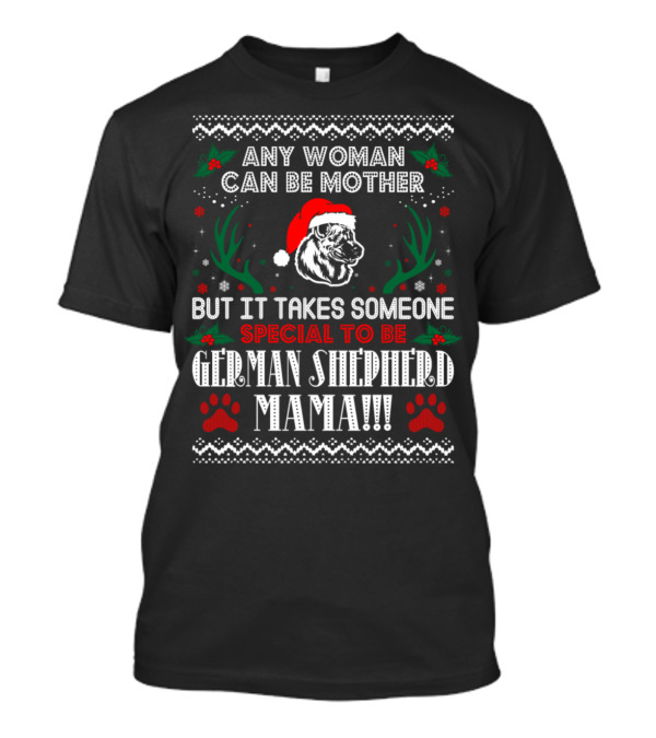 ANY WOMAN CAN BE MOTHER BUT IT TAKES SOMEONE SPECIAL TO BE GERMAN SHEPHERD MAMA T-Shirt