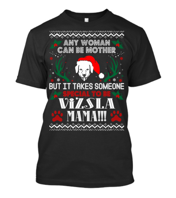 Any Woman Can Be Mother But It Takes Someone Special To Be Vizsla Mama T-Shirt