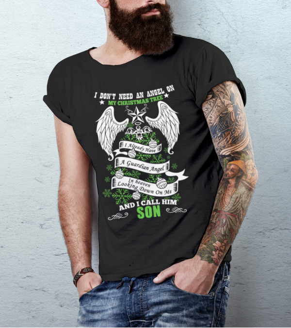 I Don’t Need An Angel On My Christmas Tree I Already Have A Guardian Angel In Heaven Looking Down On Me And I Call Him Son T-Shirt