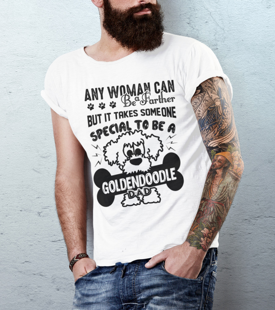 Any Woman Can Be A Father But It Takes Someone Special To Be A Goldendoodle Dad T-Shirt