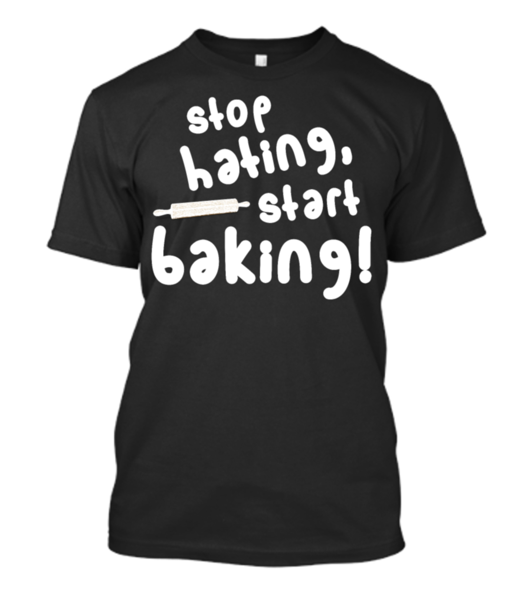 Stop Hating Start Baking Bakery Baker Rolling Pin T-Shirt