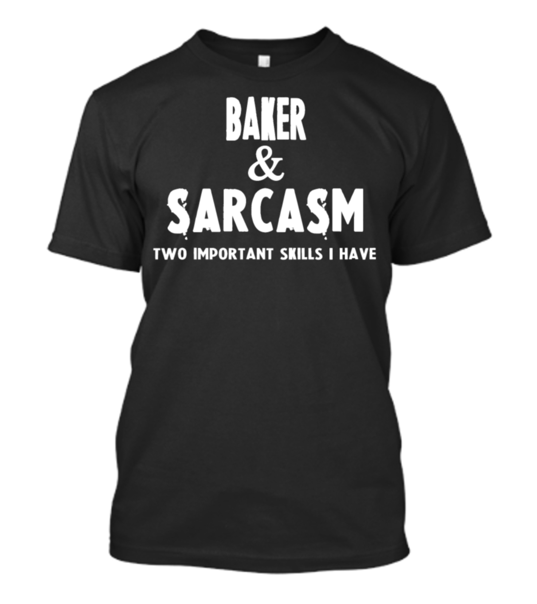 Baker And Sarcasm Two Important Skills I Have Trending Funny Bakers T-Shirt