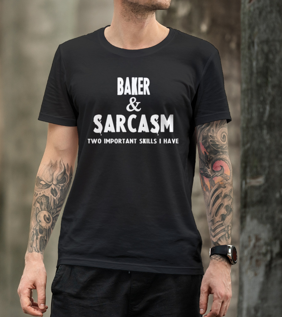 Baker And Sarcasm Two Important Skills I Have Trending Funny Bakers T-Shirt