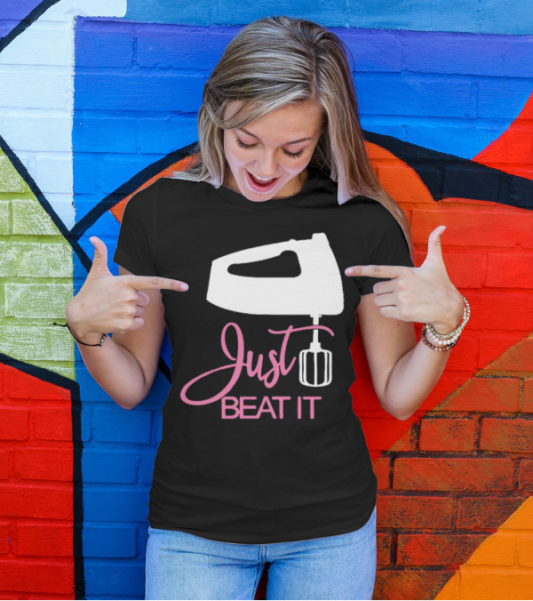 Just Beat It Funny Love Bakers Mixer T-Shirt