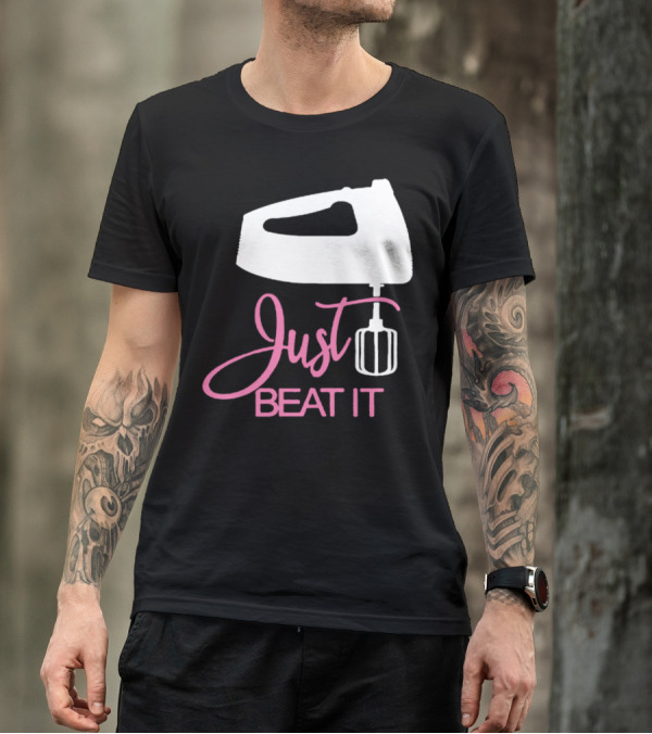 Just Beat It Funny Love Bakers Mixer T-Shirt