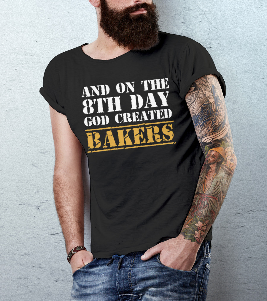 On The 8th Day God Created Unique Bakers T-Shirt