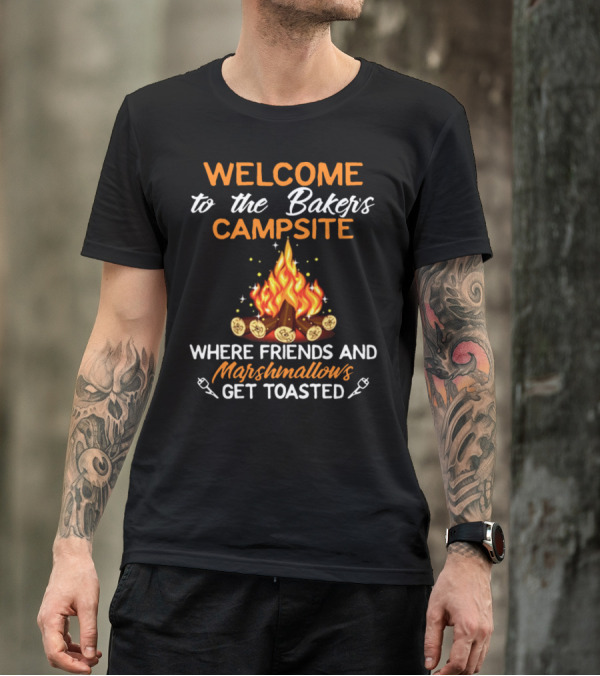 Welcome To The Baker's Campsite Where Friends And Marshmallows Get Toasted T-Shirt